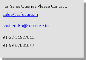 Text Box: For Sales Queries Please Contact:sales@safecure.inshailendra@safecure.in91-22-3192701391-99-67881047